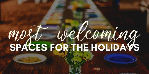 Most Welcoming Spaces for the Holidays