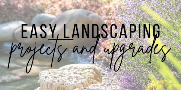 Easy landscaping projects and upgrades